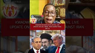 KWADWO DICKSON GIVES DETAIL LIVE UPDATE ON USA, ISRAEL WAR AGAINST IRAN. DAY 16. PT2