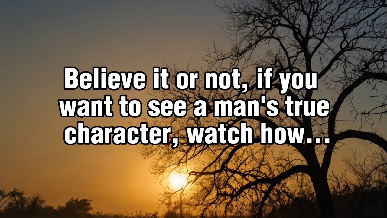 If You Want To See A Man's True Character, Observe...| Quotes 