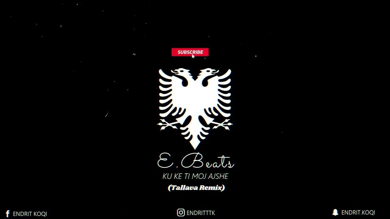 Endritbeats Ku ke ti moj ajshe (Tallava Remix) 🔥 YouTube