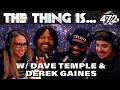 No Knees for Apologies | Dave Temple & Derek Gaines | The Thing Is... 472