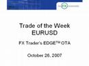 FX Trader's EDGE - Trade of the Week - October 26, 2007