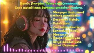 DJ Remix Tembang Kenangan – Mengapa Tiada Maaf Full Album | Dangdut Nostalgia Terbaik Sepanjang Masa