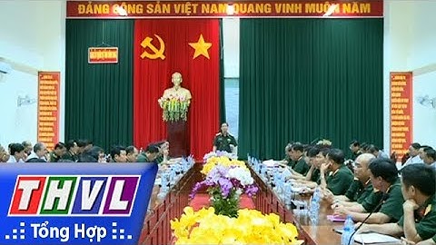 THVL | Ban chỉ đạo diễn tập Quân khu 9 kiểm tra công tác chuẩn bị diễn tập tỉnh Vĩnh Long năm 2017