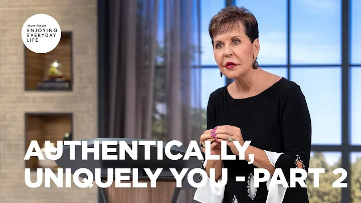 Authentically, Uniquely You - Part 2 | Joyce Meyer...