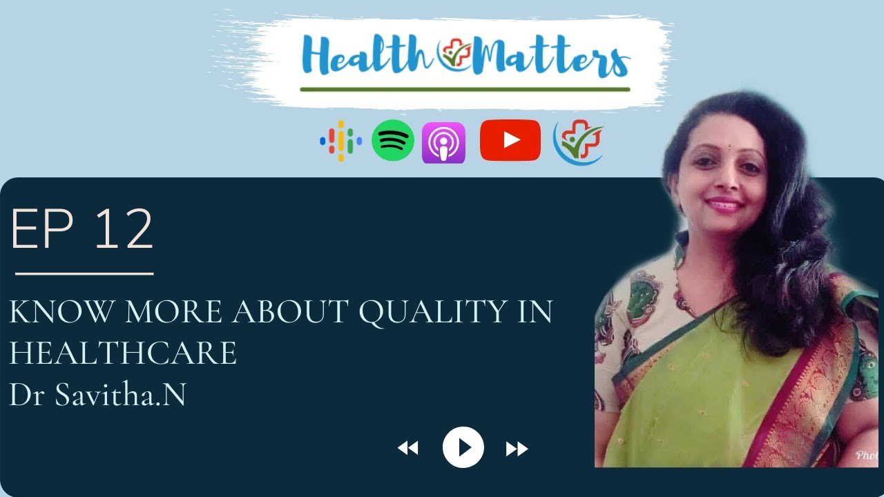 Health Matters E12 | Know More About Quality in Healthcare | Dr Savitha N