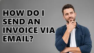 How Do I Send An Invoice Via Email?