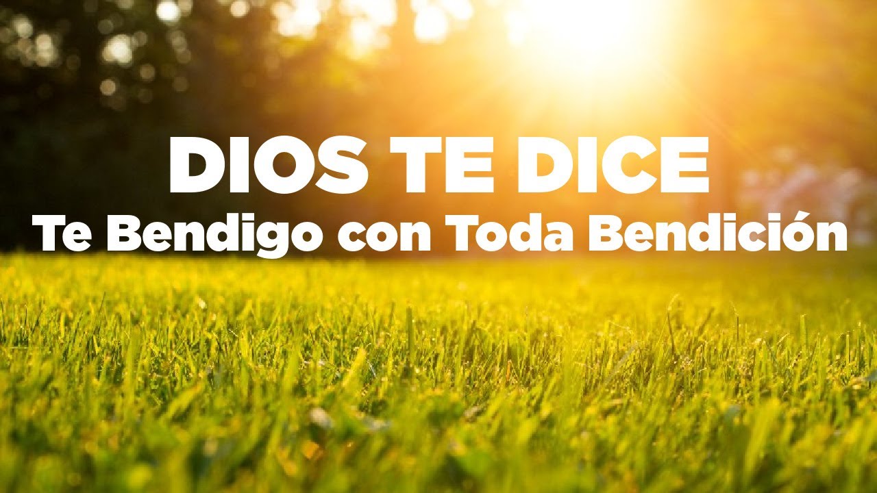 HOY DIOS TE DICE: Te BENDIGO Con Toda BENDICIÓN - Efesios 1:3 - YouTube