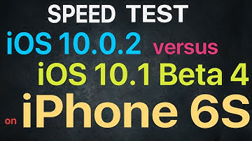 iPhone 6S : iOS 10.0.2 vs iOS 10.1 Beta 4 / Public Beta 4 Speed Test Build # 14B72b