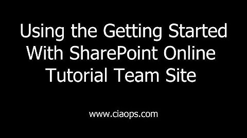 Using the Getting Started With SharePoint Online Tutorial Team Site