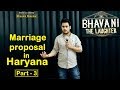 Marriage Proposal in Haryana part - 3 || Latest Stand up Comedy by Bhavani Shankar