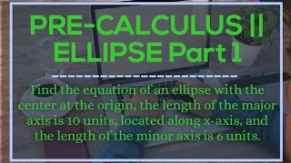 PRECALCULUS || ELLIPSE PART 1 || CONIC SECTION