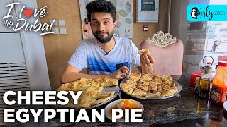 We Tried The Ultra Cheesy Egyptian Pie in DubaI | I Love My Dubai S2 E10 | Curly Tales