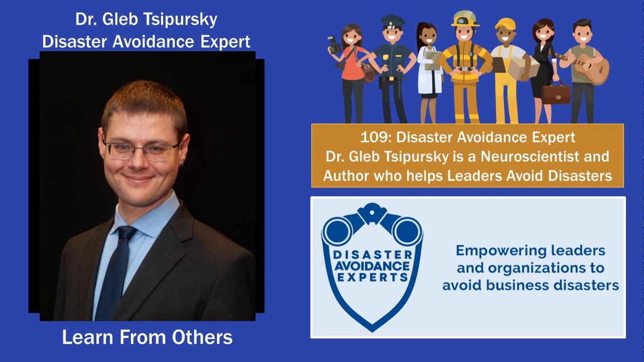 109: Disaster Avoidance Expert - Dr. Gleb Tsipursky is a Neuroscientist and Author who helps...