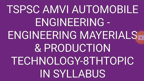 TSPSC AMVI-AUTOMOBILE ENGINEERING-ENGINEERING MATERIALS & PRODUCTION TECHNOLOGY-8THTOPIC IN SYLLABUS