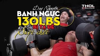 Duy Nguyễn banh ngực 130 lbs 60kg bị tạ đè suýt chết - Tai nạn đáng sợ trong GYM