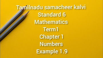 Tamilnadu samacheer kalvi 6th Standard maths Term1  chapter 1-Numbers Example 1.9