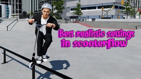 Best realistic settings in scooterflow ModMenu*