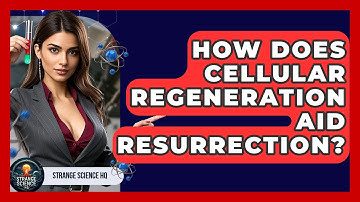 How Does Cellular Regeneration Aid Resurrection? - Strange Science HQ
