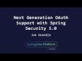 Next Generation OAuth Support with Spring Security 5.0 - Joe Grandja