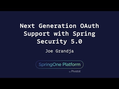 Next Generation OAuth Support with Spring Security 5.0 - Joe Grandja