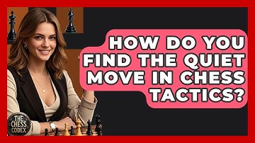 How Do You Find The Quiet Move In Chess Tactics? - The Chess Codex