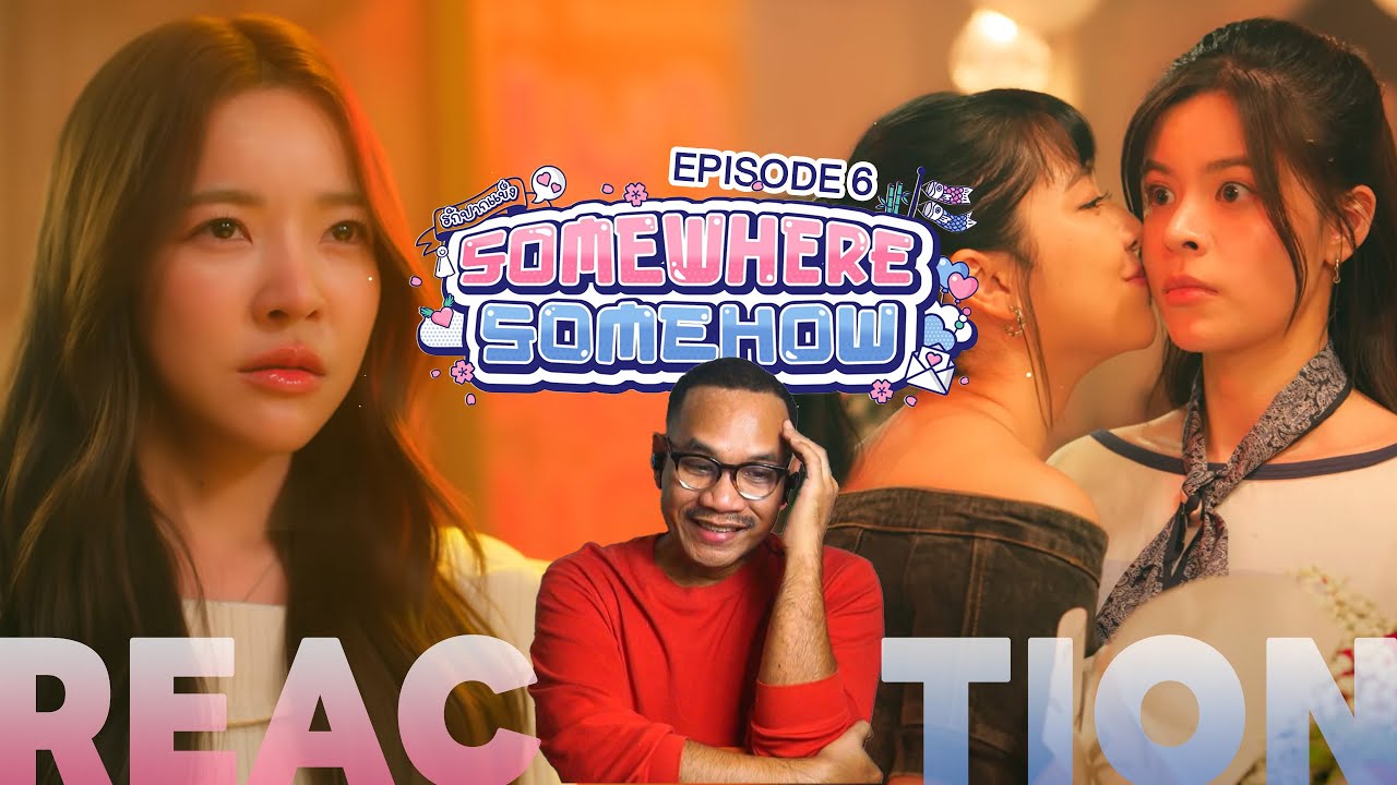 REACTION | EP.6 | รักปากแข็ง 🤐💖 Somewhere Somehow | STUDIO JOEY