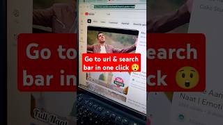 No matter where you are in one click go to URL & search bar