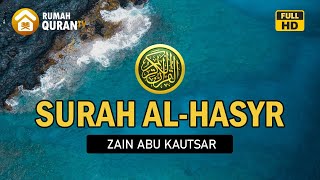 Surah Al Hasyr  -  Zain Abu Kautsar | Bacaan Al Quran Merdu Menyejukkan Hati