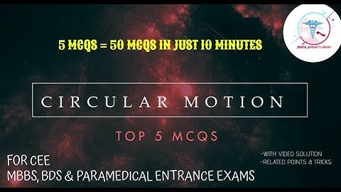 Top 5 MCQs of Circular Motion | For CEE | MBBS, BDS, BSc. Nursing & paramedical entrance exams