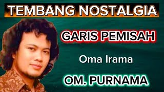 ''GARIS PEMISAH'' OMA IRAMA- TEMBANG NOSTALGIA PALING SEDIH.  OM.PURNAMA- PIMP,AWAB HARIS ABDULLAH.