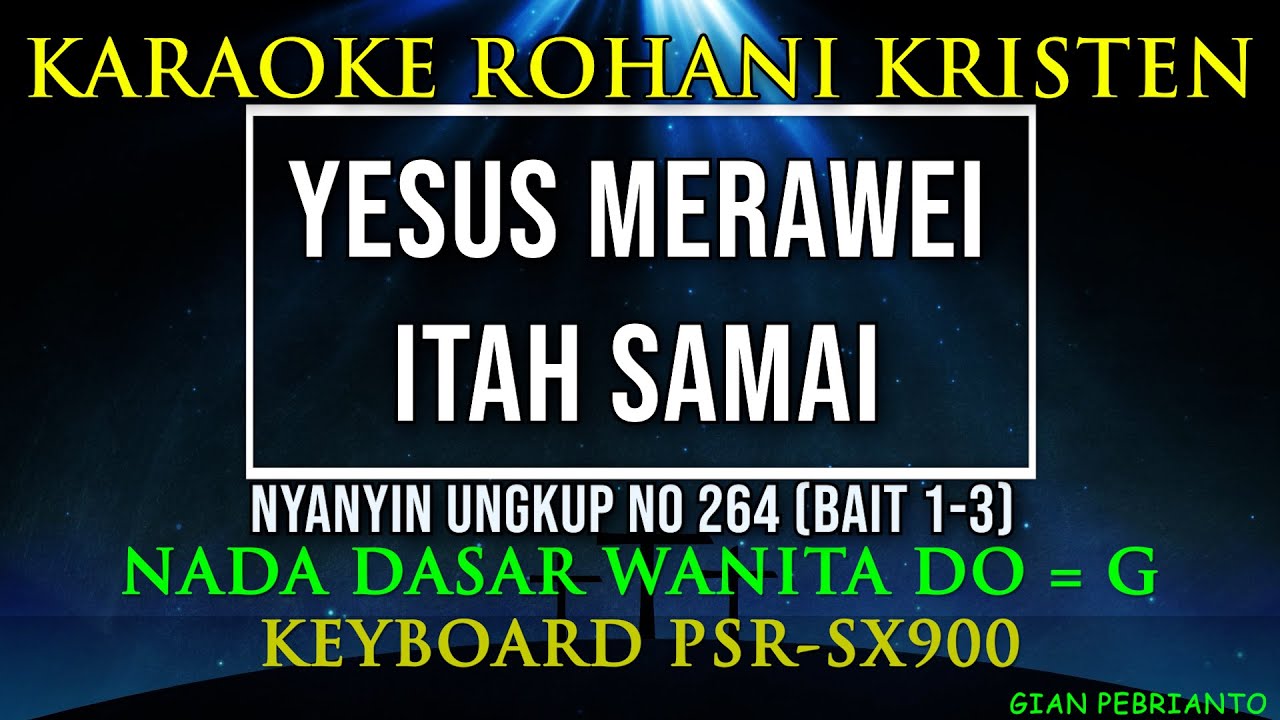 NYANYIN UNGKUP NO 264 YESUS MARAWEI ITAH SAMAI NADA WANITA | KARAOKE ROHANI KRISTEN,LIRIK| PSR-SX900