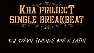 DJ DEVIL INSIDE ME X LATHI [SINGLE BREAKBEAT] - KHA PROJECT™