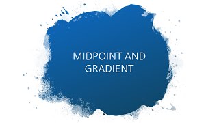 Lesson 1 - Midpoint and Gradient Formulas