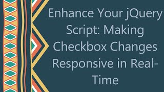 Enhance Your Jquery Script Making Checkbox Changes Responsive In Real-Time