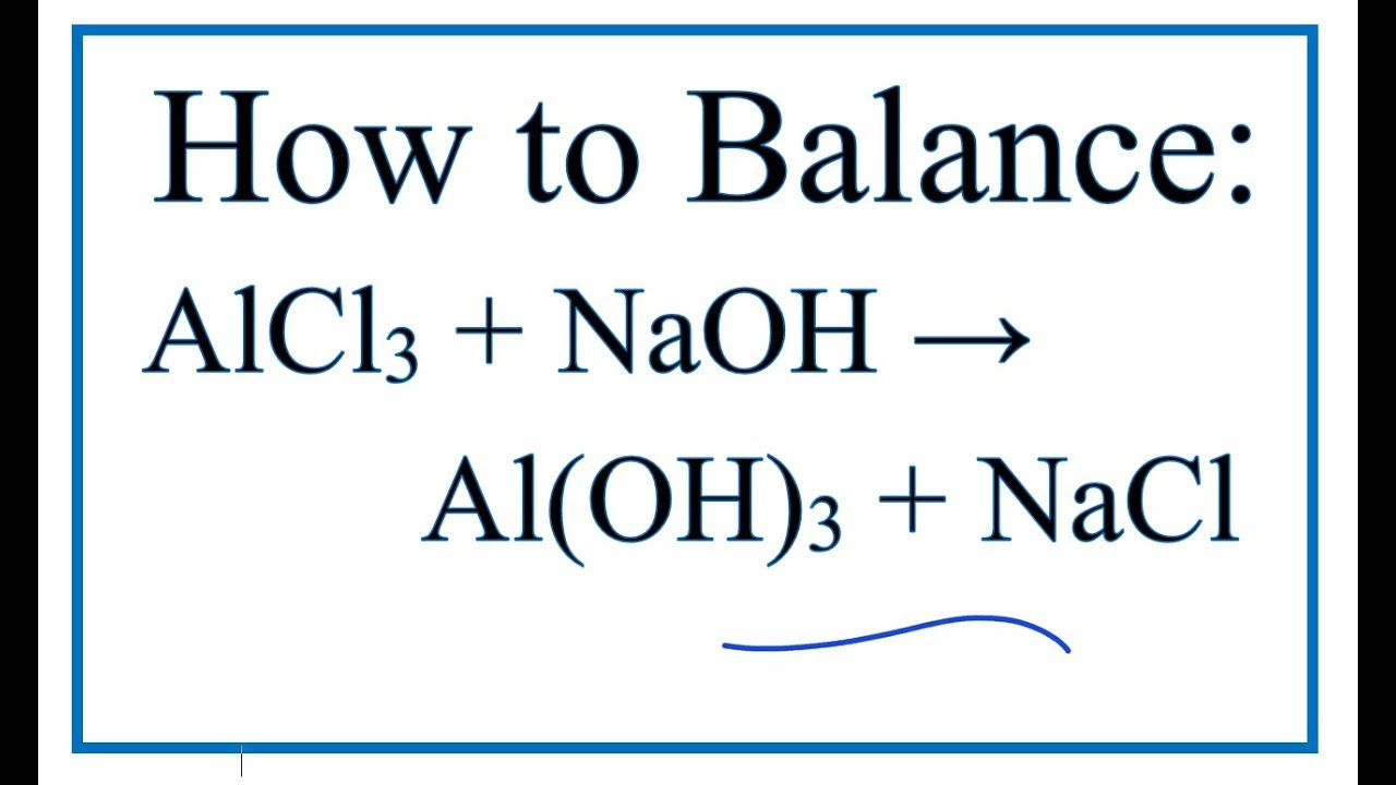 How to Balance AlCl3 NaOH = Al(OH)3 NaCl | Aluminum... - youtube