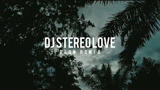 Dj Stereo Love Slow Remix 2022
