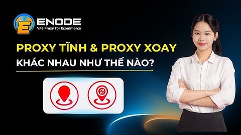 Proxy tĩnh và Proxy xoay khác nhau như thế nào?
