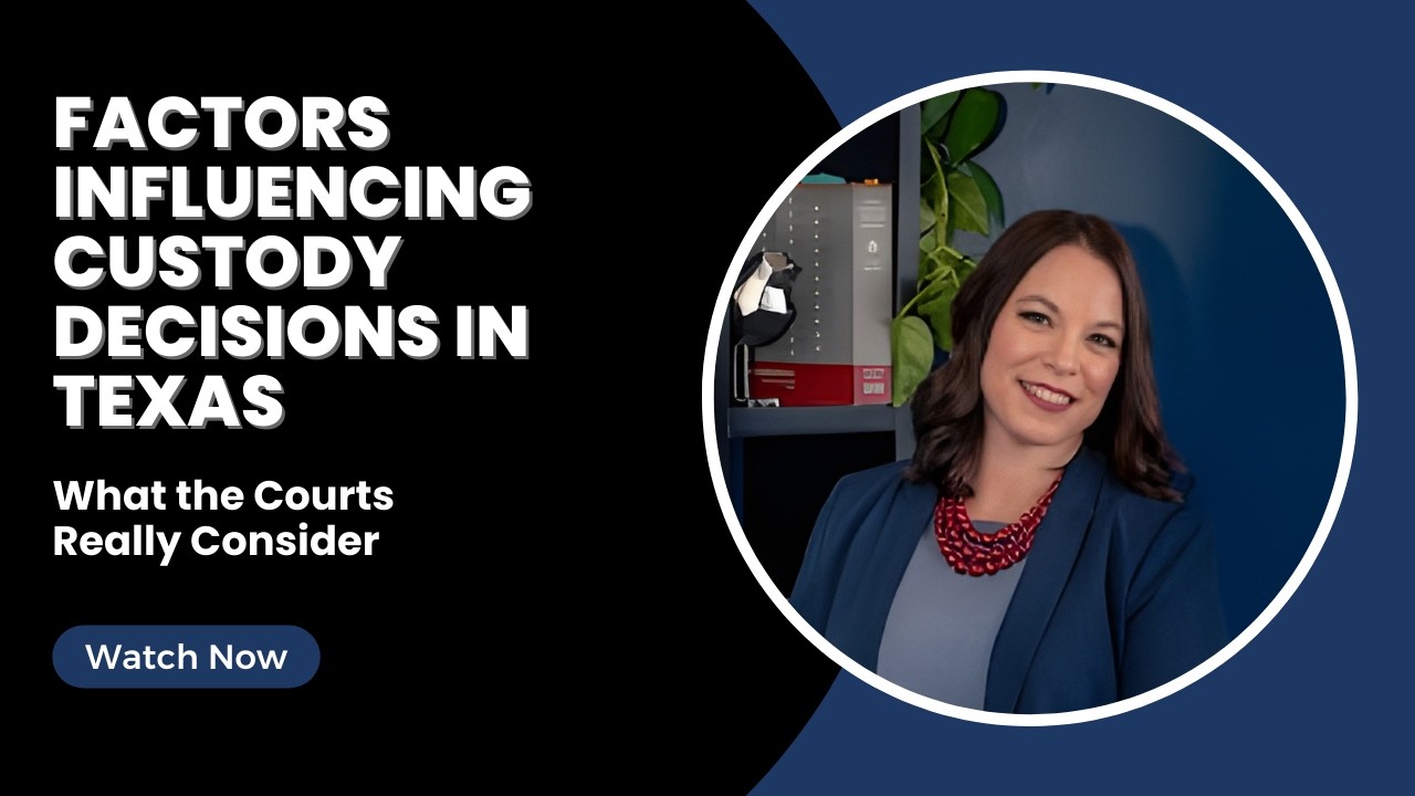 Factors Influencing Custody Decisions in Texas - What the Courts Really ...