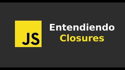 Javascript: Entendiendo los closures