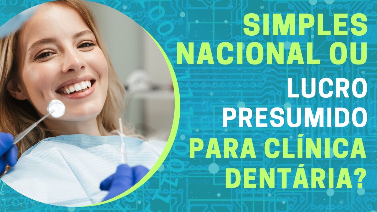 SIMPLES NACIONAL OU LUCRO PRESUMIDO PARA CLÍNICA ODONTOLÓGICA? # ...