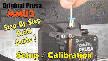 #07 Original PRUSA MMU3 : Full Step-By-Step BUILD GUIDE - Install, Setup & Calibration