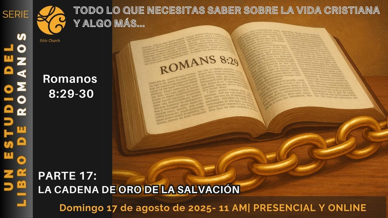 Un estudio del libro de Romanos (Parte 17): La cadena de oro de la salvación (Romanos 8:29-30)