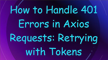 How to Handle 401 Errors in Axios Requests: Retrying with Tokens