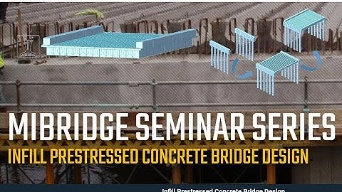 MiBridge Seminar - Infill Prestressed Concrete Bridge Design  - midas Civil