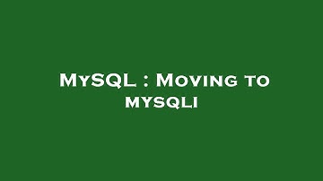 MySQL : Moving to mysqli