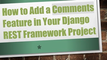 How to Add a Comments Feature in Your Django REST Framework Project