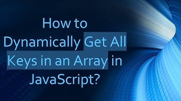 How to Dynamically Get All Keys in an Array in JavaScript?