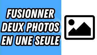 Comment Fusionner Deux Photos En Une Seule Guide Complet