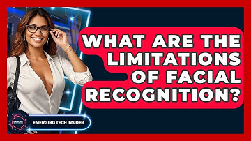 What Are The Limitations Of Facial Recognition? - Emerging Tech Insider