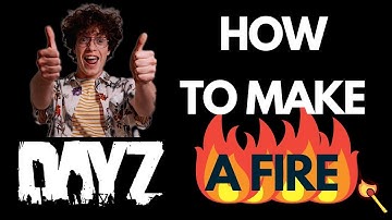 How To Make A Fire In DayZ: Essential Guide